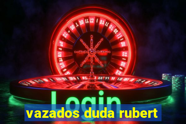 vazados duda rubert